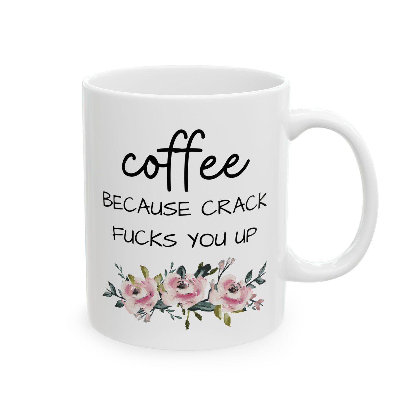 Coffee Because Crack Fucks You Up Mug