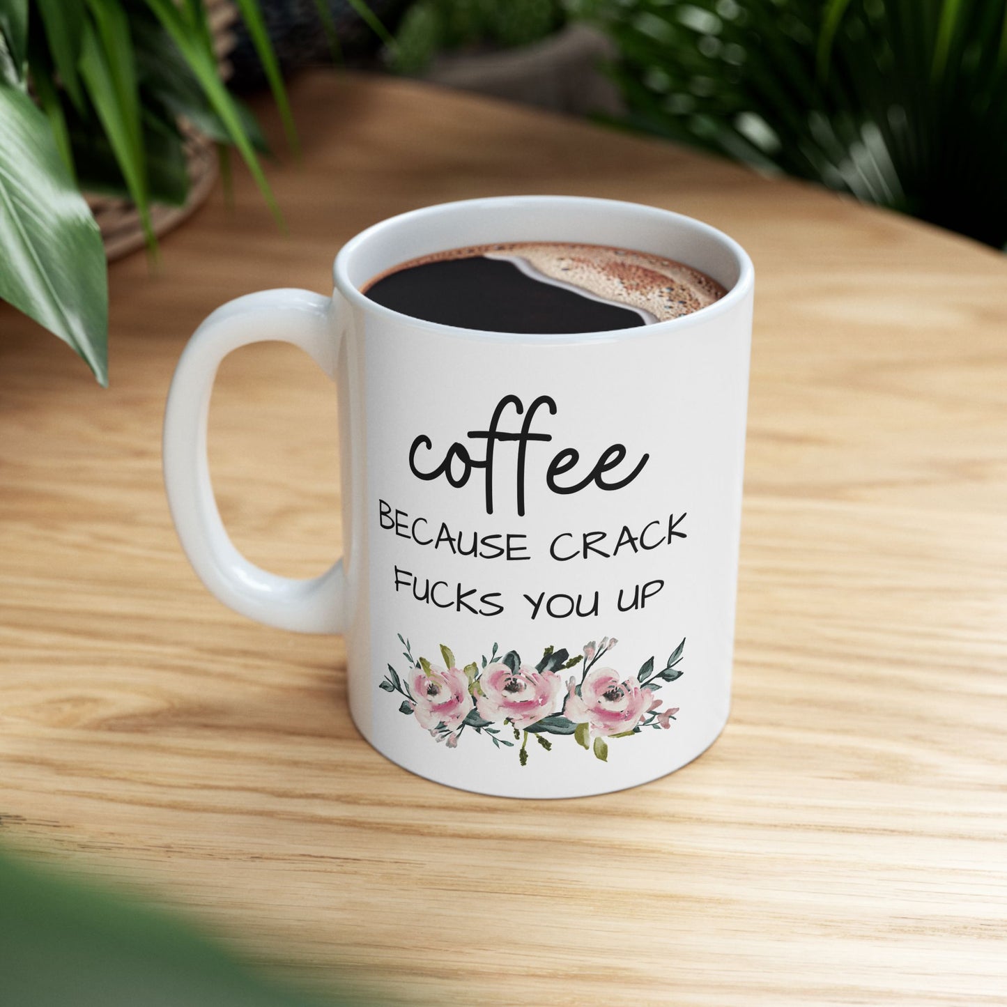 Coffee Because Crack Fucks You Up Mug