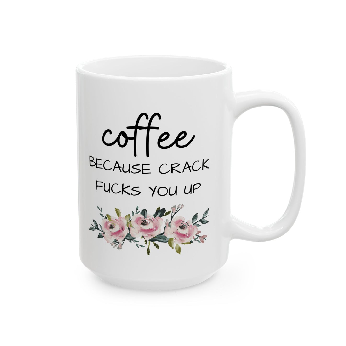 Coffee Because Crack Fucks You Up Mug