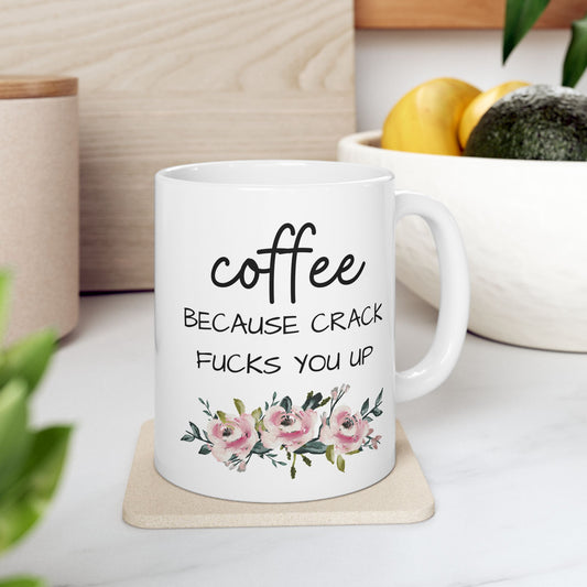 Coffee Because Crack Fucks You Up Mug