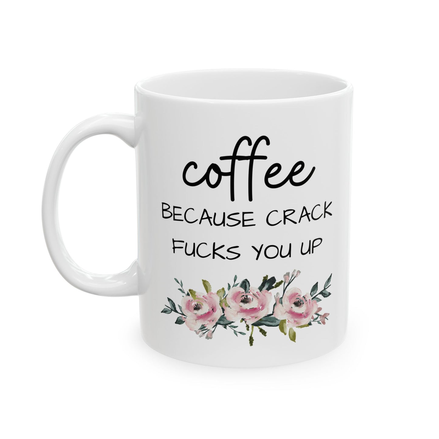 Coffee Because Crack Fucks You Up Mug