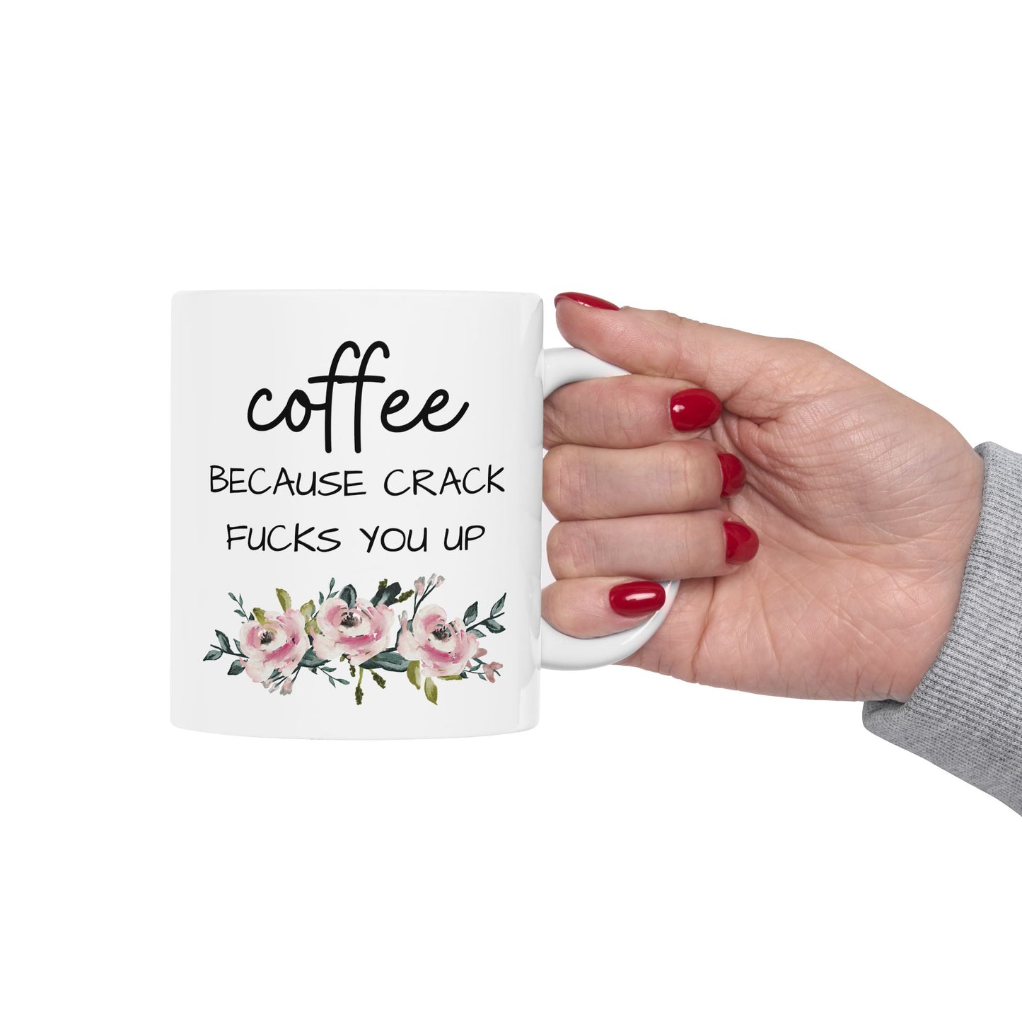 Coffee Because Crack Fucks You Up Mug